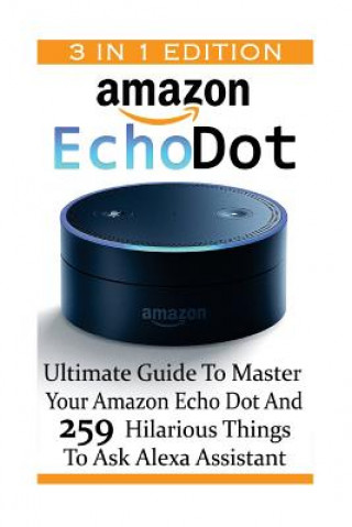 Carte Amazon Echo Dot: Ultimate Guide To Master Your Amazon Echo Dot And 259 Hilarious Things To Ask Alexa Assistant: (2nd Generation) (Amazo Adam Strong