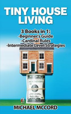 Knjiga Tiny House Living: 3 Books in 1: Beginners Guide through Intermediate Michael McCord