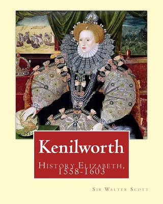 Carte Kenilworth. By: Sir Walter Scott, edited By: Ernest Rhys: Great Britain, History Elizabeth, 1558-1603. Historical novel Sir Walter Scott