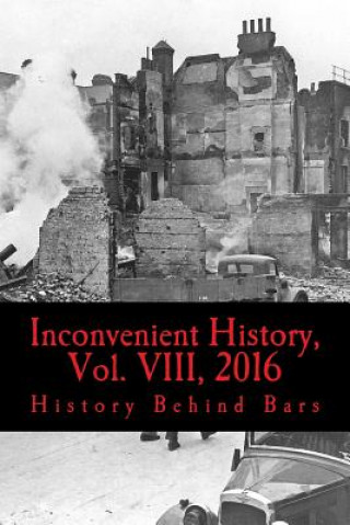 Könyv Inconvenient History, Vol. VIII, 2016: All four 2016 issues of Inconvenient History History Behind Bars
