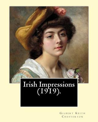 Kniha Irish Impressions (1919). By: Gilbert Keith Chesterton: Novel (Original Classics) Gilbert Keith Chesterton