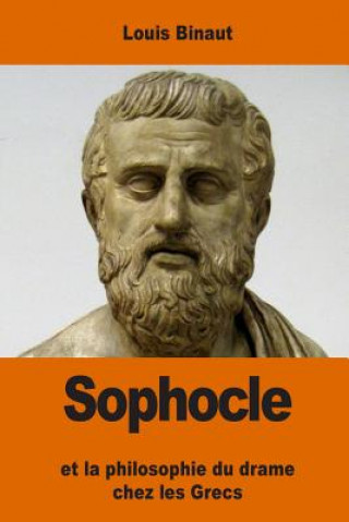 Kniha Sophocle: et la philosophie du drame chez les Grecs Louis Binaut