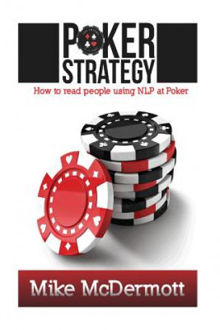 Книга Poker Strategy: How To Read People Using NLP At Poker MR Mike McDermott