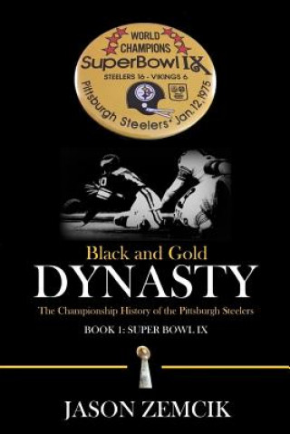 Carte Black and Gold Dynasty: The Championship History of the Pittsburgh Steelers Jason Zemcik