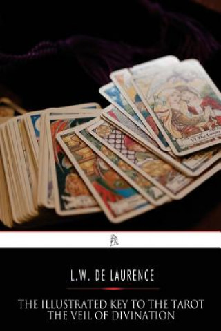 Carte The Illustrated Key to the Tarot: The Veil of Divination L W de Laurence