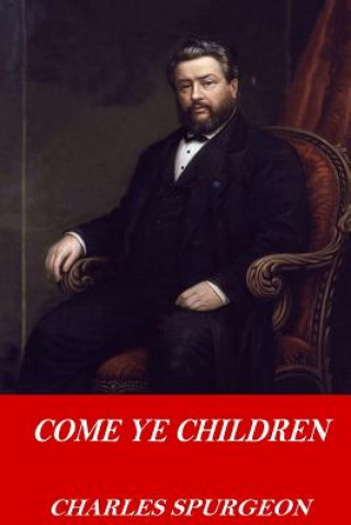 Книга Come Ye Children Charles Spurgeon