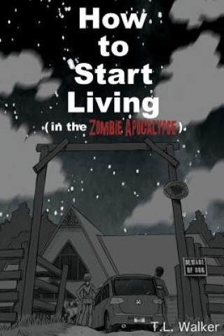 Könyv How to Start Living (in the Zombie Apocalypse) T L Walker