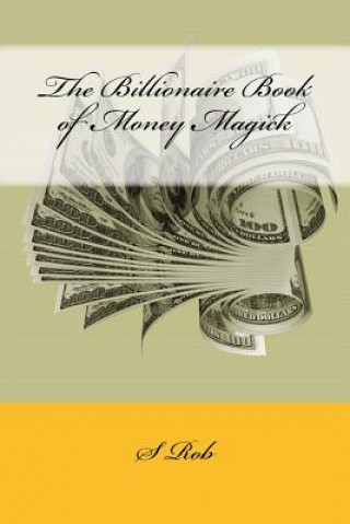 Książka The Billionaire Book of Money Magick S Rob