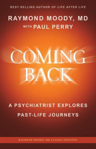 Könyv Coming Back by Raymond Moody, MD: A Psychiatrist Explores Past-Life Journeys Raymond a Moody MD