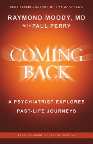 Kniha Coming Back by Raymond Moody, MD: A Psychiatrist Explores Past-Life Journeys Raymond a Moody MD