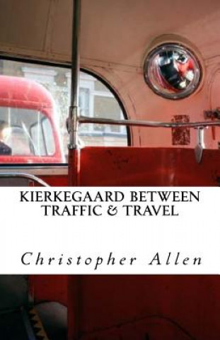 Kniha Kierkegaard Between Traffic & Travel Christopher Allen