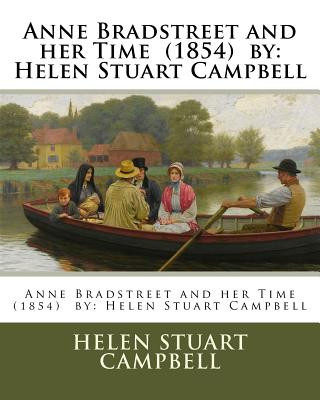 Kniha Anne Bradstreet and her Time (1854) by: Helen Stuart Campbell Helen Stuart Campbell