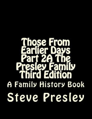 Carte Those From Earlier Days Part 2A The Presley Family Third Edition Steve Presley