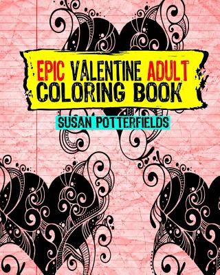 Könyv Epic Adult Valentine Coloring Book Susan Potterfields