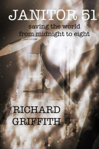 Knjiga Janitor 51: Saving the World from Midnight to Eight Richard M Griffith
