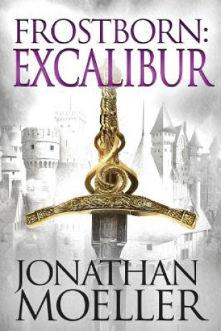Kniha Frostborn: Excalibur Jonathan Moeller