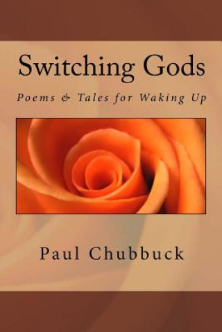 Knjiga Switching Gods: Poems & Tales for Waking Up MR Paul a Chubbuck