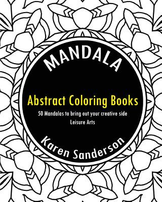 Kniha Abstract Coloring Books: Abstract Coloring Books: 50 Mandalas to bring out your creative side (Leisure Arts) Karen Sanderson