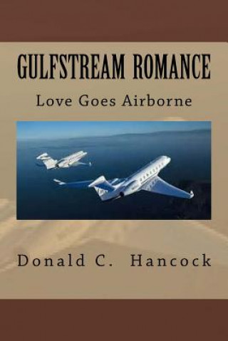 Libro Gulfstream Romance: Love Goes Airborne Donald C Hancock