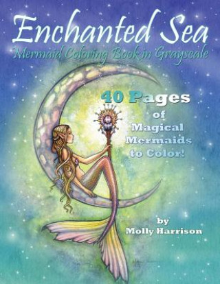 Carte Enchanted Sea - Mermaid Coloring Book in Grayscale - Coloring Book for Grownups Molly Harrison