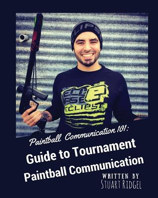 Kniha Paintball Communication 101: A Guide to Tournament Paintball Communication Stuart Ridgel