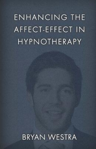 Knjiga Enhancing The Affect-Effect In Hypnotherapy Bryan Westra