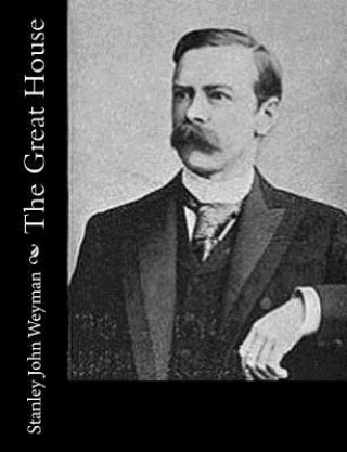 Книга The Great House Stanley John Weyman