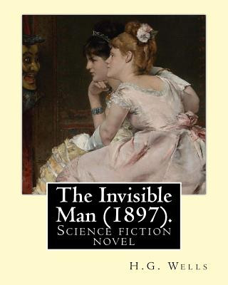 Book The Invisible Man (1897). By: H.G. Wells: Science fiction novel H G Wells