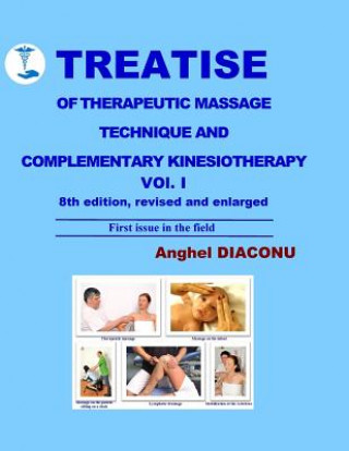Carte TREATISE OF THERAPEUTIC MASSAGE TECHNIQUE AND COMPLEMENTARY KINESIOTHERAPY Volume 1 Anghel Diaconu