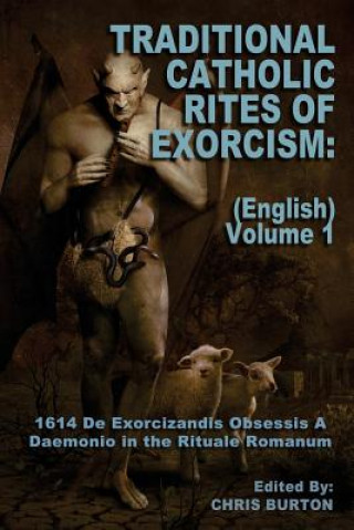 Carte Traditional Catholic Rites Of Exorcism: (English) - Volume 1: 1614 De Exorcizandis Obsessis A Daemonio in the Rituale Romanum Catholic Church
