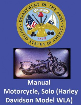 Kniha Motorcycle, Solo (Harley Davidson Model WLA) By: United States. War Department United States War Department