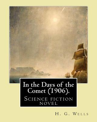 Книга In the Days of the Comet (1906). By: H. G. Wells: In the Days of the Comet (1906) is a science fiction novel by H. G. Wells H G Wells