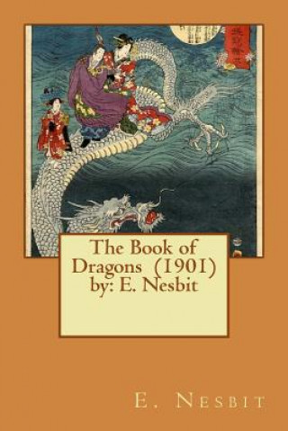 Kniha The Book of Dragons (1901) by: E. Nesbit Edit Nesbit