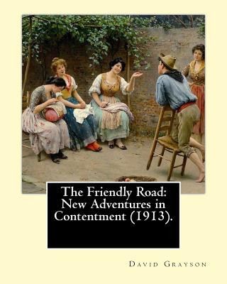 Kniha The Friendly Road: New Adventures in Contentment (1913). By: David Grayson (Ray Stannard Baker), illustrated By: Thomas Fogarty (1873 - 1 David Grayson