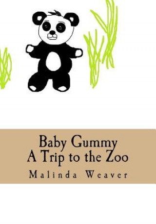 Könyv Baby Gummy: A Trip to the Zoo Malinda Weaver
