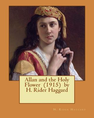 Libro Allan and the Holy Flower (1915) by H. Rider Haggard H. Rider Haggard