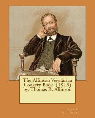 Carte The Allinson Vegetarian Cookery Book (1915) by: Thomas R. Allinson Thomas R Allinson
