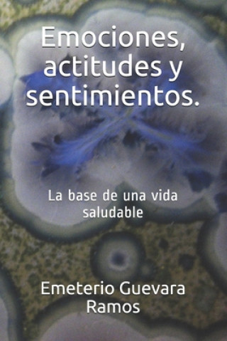 Kniha Emociones, actitudes y sentimientos.: La base de una vida saludable Dr Emeterio Guevara-Ramos