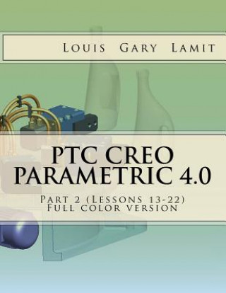 Kniha PTC Creo Parametric 4.0 Part 2 (Lessons 13-22): Full color version Louis Gary Lamit