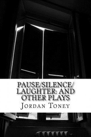 Knjiga Pause/Silence/Laughter: And Other Plays Jordan Toney