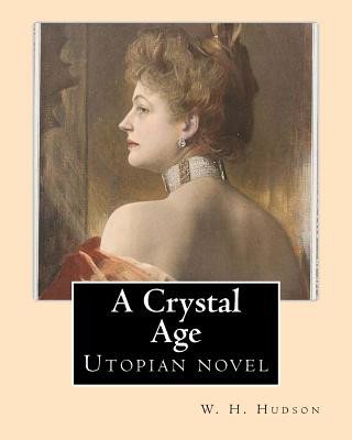 Kniha A Crystal Age. By: W. H. Hudson (William Henry Hudson): Utopian novel W H Hudson