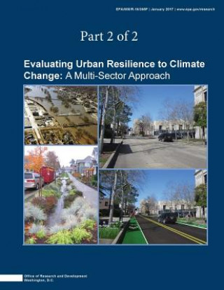 Könyv Evaluating Urban Resilience to Climate Change: A Multisector Approach (Part 2 of 2) U S Environmental Protection Agency