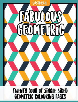 Książka Fabulous Geometric: 24 of single sided geometric coloring pages, stress relief coloring books for adults Victoria