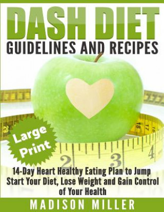 Βιβλίο DASH Diet: Guidelines and Recipes ***Large Print Edition***: 14-Day Heart Healthy Eating Plan to Jump Start Your Diet. Dash diet Madison Miller