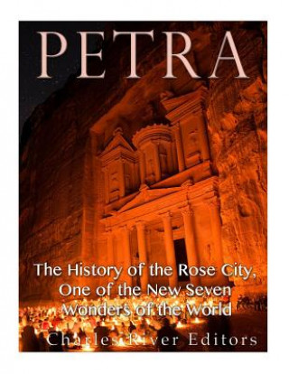 Книга Petra: The History of the Rose City, One of the New Seven Wonders of the World Charles River Editors