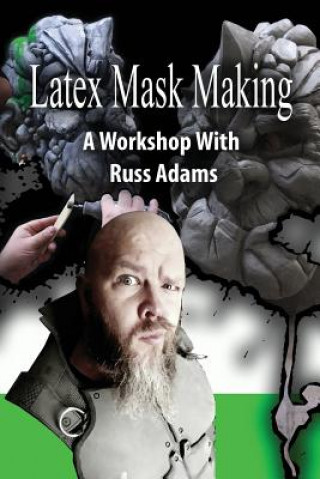 Książka Latex Mask Making: A Workshop with Russ Adams Russ Adams