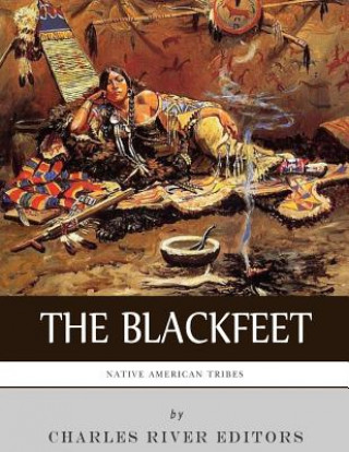 Kniha Native American Tribes: The History of the Blackfeet and the Blackfoot Confederacy Charles River Editors