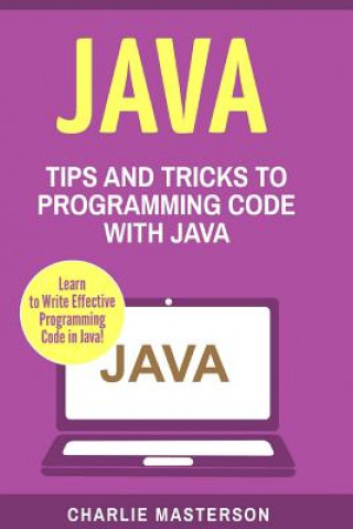 Carte Java: Tips and Tricks to Programming Code with Java Charlie Masterson
