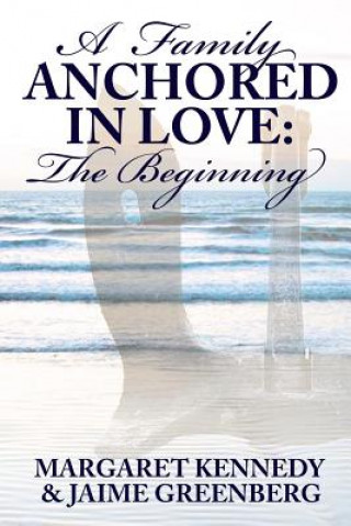 Kniha A Family Anchored in Love: The Beginning Margaret Kennedy