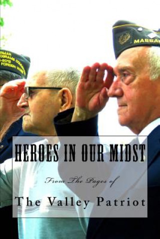 Carte Heroes in Our Midst: From The Pages of The Valley Patriot Tom Duggan Jr